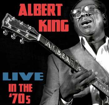 Album Albert King: Live In The 70s