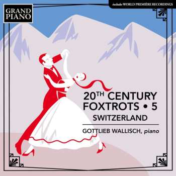 Album Albert Moeschinger: Gottlieb Wallisch - 20th Century Foxtrots Vol. 5