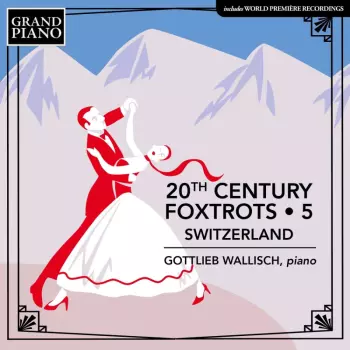 Albert Moeschinger: Gottlieb Wallisch - 20th Century Foxtrots Vol. 5