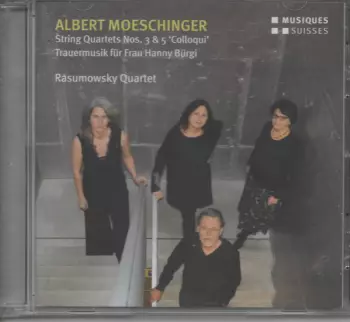 Albert Moeschinger: String Quartet Nos. 3 & 5 'Colloqui' - Trauermusik Für Frau Hanny Bürgi