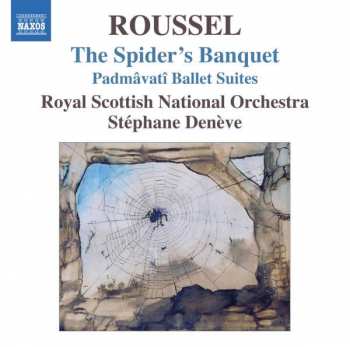 Album Albert Roussel: Le Festin De L'Araignée (The Spider's Banquet) - Padmâvatî Suites