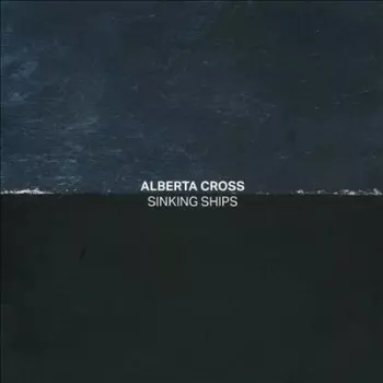 Alberta Cross: Sinking Ships