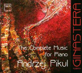 Alberto Ginastera: The Complete Music For Piano
