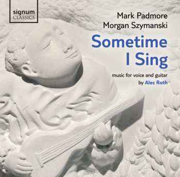 Album Alec Roth: Lieder "sometime I Sing"