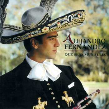 Album Alejandro Fernández: Que Seas Muy Feliz