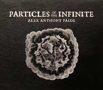 Album Alex Anthony Faide: Particles Of The Infinite
