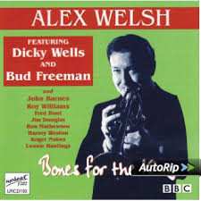 Album Alex Welsh: Bones For The King (BBC Broadcasts 1966, 74 & 76)