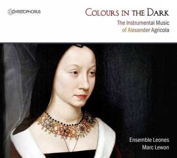 Album Alexander Agricola: Colours In The Dark (The Instrumental Music Of Alexander Agricola)