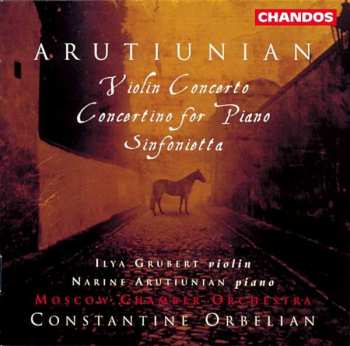 Album Alexander Arutiunian: Violin Concerto, Concertino For Piano, Sinfonietta