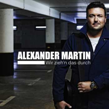 Album Alexander Martin: Wir Zieh'n Das Durch