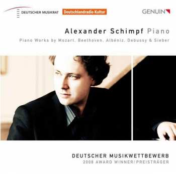Album Alexander Schimpf: Piano Works By Mozart, Beethoven, Albéniz, Debussy & Sieber