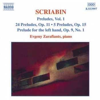 Alexander Scriabine: Preludes, Vol. 1: 24 Preludes, Op. 11 • 5 Preludes, Op. 15 • Prelude For The Left Hand, Op. 9, No. 1