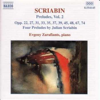 Album Alexander Scriabine: Preludes, Vol. 2: Opp. 22, 27, 31, 33, 35, 37, 39, 45, 48, 67, 74 • Four Preludes By Julian Scriabine