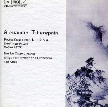 Alexander Tcherepnin: Piano Concertos Nos. 2 & 4, Symphonic Prayer, Magna Mater