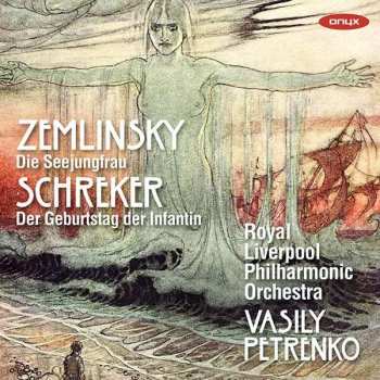 Album Alexander Von Zemlinsky: Die Seejungfrau / Der Geburtstag Der Infantin