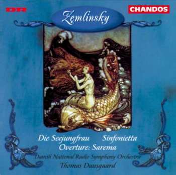 Album Alexander Von Zemlinsky: Die Seejungfrau / Sinfonietta / Overture Sarema