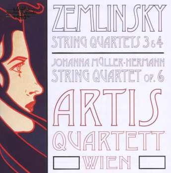Alexander Von Zemlinsky: Zemlinsky - String Quartets 3 & 4 / Johanna Müller-Hermann - String Quartet Op. 6