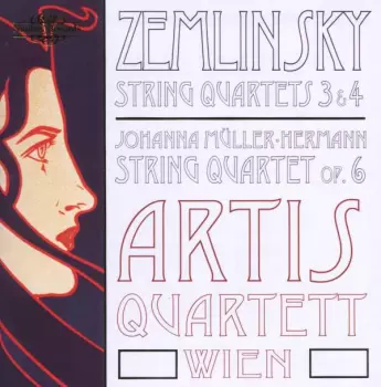 Alexander Von Zemlinsky: Zemlinsky - String Quartets 3 & 4 / Johanna Müller-Hermann - String Quartet Op. 6