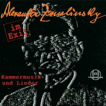 CD Alexander Von Zemlinsky: Zemlinsky Im Exil - Kammermusik Und Lieder 529971