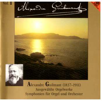 Alexandre Guilmant: Ausgewählte Orgelwerke · Symphonien Für Orgel Und Orchester · Vol. 1