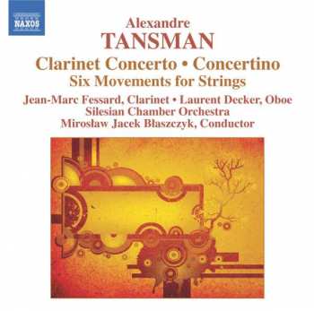 Alexandre Tansman: Clarinet Concerto • Concertino • Six Movements For Strings
