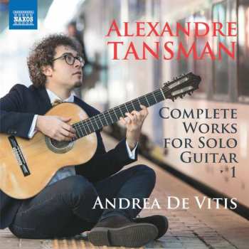 Album Alexandre Tansman: Complete Works For Solo Guitar Vol. 1