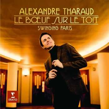 Album Alexandre Tharaud: Le Boeuf Sur Le Toit - Swinging Paris