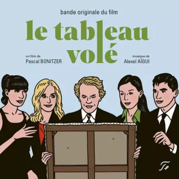 Alexei Aigui: Le Tableau Volé • Je Pense À Vous • Le Grand Alibi • Cherchez Hortense (Bandes Originales Des Films De Pascal Bonitzer)