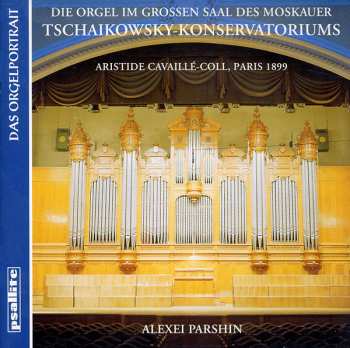 Album Alexei Parshin: Die Orgel Im Grossen Saal Des Moskauer Tschaikowsky-Konservatoriums