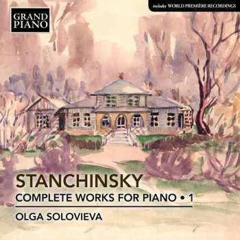 Alexei Stanchinsky: Complete Works For Piano • 1