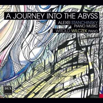 Album Alexei Stanchinsky: A Journey Into The Abyss: Alexei Stanchinsky Piano Music
