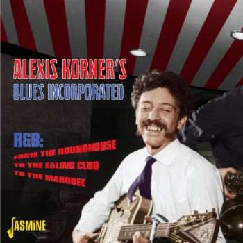 CD Blues Incorporated: R&B: From The Roundhouse To The Ealing Club To The Marquee 486981