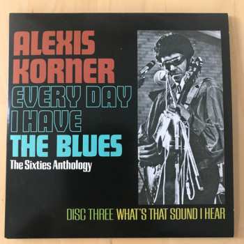 3CD Alexis Korner: Every Day I Have The Blues The Sixties Anthology 341137