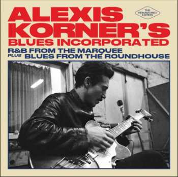 Album Blues Incorporated: R & B From The Marquee Plus Blues From The Roundhouse