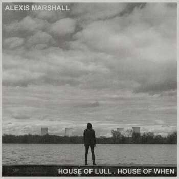 LP Alexis S.F. Marshall: House Of Lull. House Of When 479661