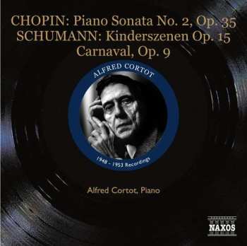 Alfred Cortot: Chopin Piano Sonata No. 2, Op. 35 / Schumann Kinderszenen, Op. 15 / Carnaval Op. 9 / 1948 - 1953 Recordings