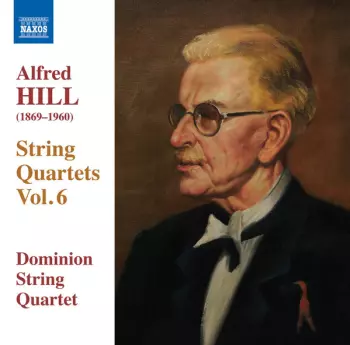 Alfred Hill: String Quartets Vol. 6