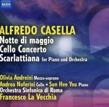 Alfredo Casella: Note Di Maggio • Cello Concerto • Scarlattiana For Piano And Orchestra