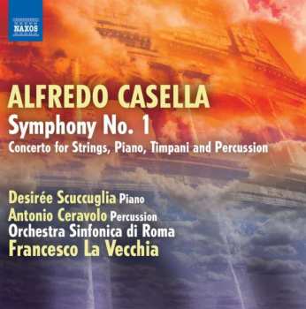 Alfredo Casella: Symphony No. 1 / Concerto For Strings, Piano, Timpani And Percussion