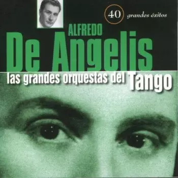 Alfredo de Angelis: Las Grandes Orquestas Del Tango