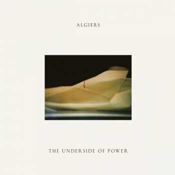 Album Algiers: The Underside Of Power