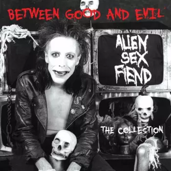 Alien Sex Fiend: Between Good And Evil