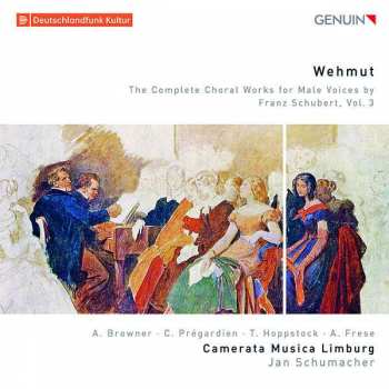 Album Alison Browner: Wehmut: The Complete Choral Works For Male Voices By Franz Schubert, Vol. 3