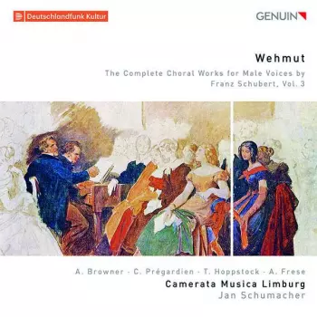 Wehmut: The Complete Choral Works For Male Voices By Franz Schubert, Vol. 3