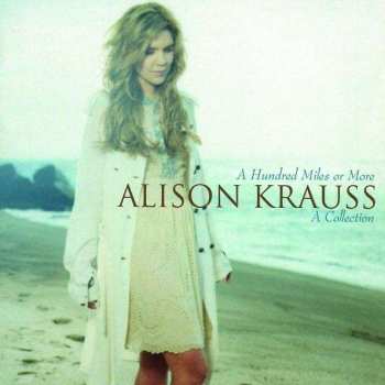 Album Alison Krauss: A Hundred Miles Or More: A Collection