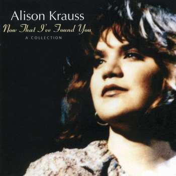 Alison Krauss: Now That I've Found You: A Collection