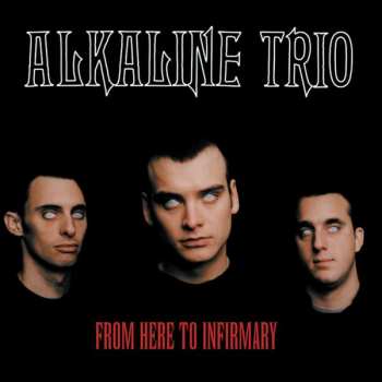 Album Alkaline Trio: From Here To Infirmary