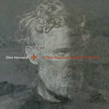 LP Glen Hansard: All That Was East Is West of Me Now 465752