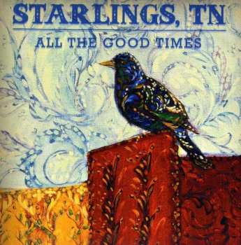 Album Starlings, TN: All The Good Times