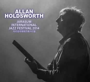 Album Allan Holdsworth: Jarasum Jazz Festival 2014